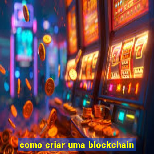 como criar uma blockchain